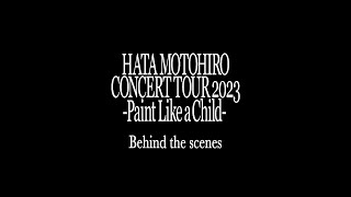 秦 基博「HATA MOTOHIRO CONCERT TOUR 2023 ―Paint Like a Child―」Behind the scenes Digest [upl. by Shelli]