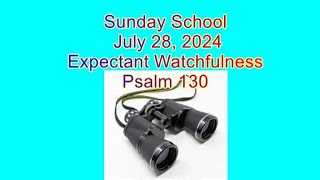 Sunday School 07 28 24 Expectant Watchfulness Psalm 130 [upl. by Ecirp647]