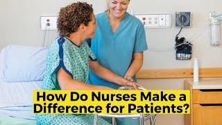 How Do Nurses Make a Difference for Patients [upl. by Eltsyrc]