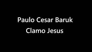 Paulo Cesar Baruk e Marsena  Clamo Jesus [upl. by Ybanrab]