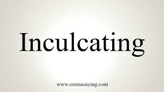 How To Pronounce Inculcating [upl. by Larentia984]