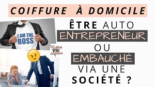 COIFFURE à DOMICILE être AUTO ENTREPRENEUR ou EMBAUCHÉ via une société [upl. by Dumas]