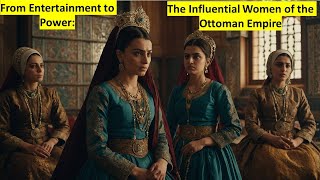 From Entertainment to PowerThe Influential Women of the Ottoman Empire [upl. by Katie]