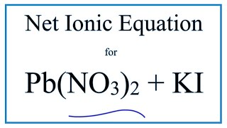 How to Write the Net Ionic Equation for PbNO32  KI  KNO3  PbI2 [upl. by Lemmy]