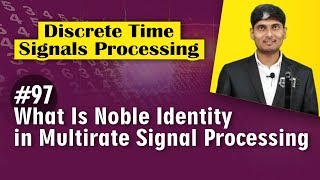 What is Noble Identity in Multirate signal Processing in Discrete Time Signal Processing [upl. by Virnelli]