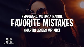 HEDEGAARD Martin Jensen amp Victoria Nadine  Favorite Mistakes Martin Jensen VIP Mix [upl. by Eirual985]