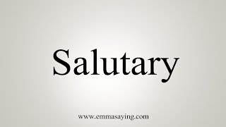 How To Say Salutary [upl. by Misa]