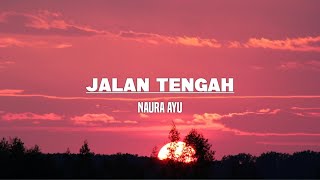 Naura Ayu  Jalan Tengah Lirik [upl. by Dasha]