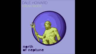 Dale Howard  Freak Mode Original Mix NORTH OF NEPTUNE [upl. by Sunil]