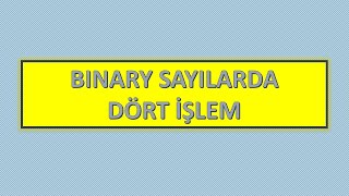 Binary Sayılarda Dört İşlem Toplama Çıkarma Çarpma Bölme [upl. by Ztnarf596]