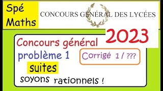 Concours Général Maths2023 Problème 1 corrigé 1 Les suites soyons rationnels [upl. by Nitz]