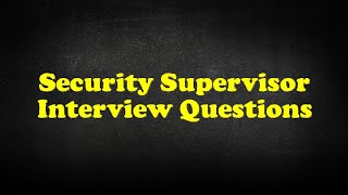 Security Supervisor Interview Questions [upl. by Nannoc]