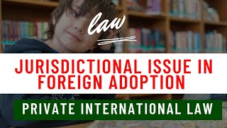 Jurisdictional issue in Adoption  Private International Law  Hindi  Law [upl. by Nrehtac]