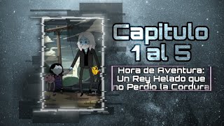 Hora de Aventura Un Rey Helado que no Perdio la Cordura Capitulo 1 al 5 [upl. by Kip323]