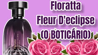 PERFUME FLORATTA FLEUR DECLIPSE  O BOTICÁRIO  RESENHA [upl. by Metah]