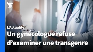 Un gynécologue attaqué pour avoir refusé d’examiner une femme transgenre [upl. by Cruickshank653]