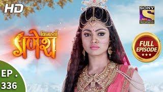 Vighnaharta Ganesh  Ep 336  Full Episode  4th December 2018 [upl. by Leirua]