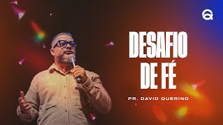 DESAFIO DE FÉ  PR DAVID QUERINO [upl. by Elohcan461]