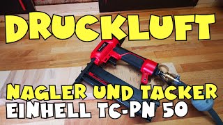 Ausprobiert Einhell DruckluftTackerNagler TCPN 50 [upl. by Ninnahc]