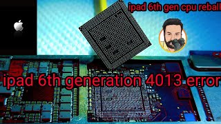 ipad 6th generation 4013 error  ipad 6th gen cpu reball [upl. by Ierdna387]