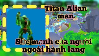 Titan Alian man sức mạnh của người ngoài hành lang  Panzzy [upl. by Dloreh681]