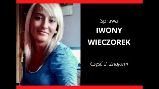 Sprawa Iwony Wieczorek Część 2 Znajomi [upl. by Yhcir201]