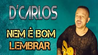 DCarlos  Nem é Bom Lembrar  Clipe Oficial [upl. by Devina]