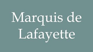 How to Pronounce Marquis de Lafayette Correctly in French [upl. by Ahsotan]