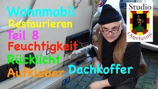 08 Wohnmobil Tipps abbau zur renovieren reperatur Aufkleber Rucklicht Dachbox Feuchtigkeit [upl. by Suitangi]