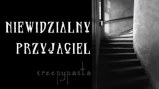 Niewidzialny przyjaciel  creepypasta lektor PL  To straszne [upl. by Nodgnal450]