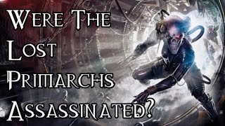 OLD Were The Lost Primarchs Assassinated  40K Theories [upl. by Noinatrad]