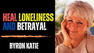 👉 How To Overcome Your Loneliness and Betrayal 💔 in Just 9 Minutes  Byron Katies Powerful Insights [upl. by Kcirb]