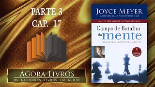 Áudio Livro  Campo de Batalha da Mente  Parte 3 capítulo 17  Joyce Meyer [upl. by Nagle]