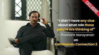 Prashant Narayanan on Kathmandu Connection 2 characterpressure of performance and more [upl. by Alial491]