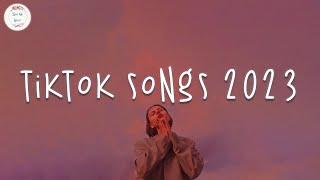 Tiktok songs 2023 🍥 Tiktok viral songs  Trending tiktok 2023 [upl. by Adlih289]