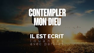 Contempler mon Dieu  Louanges avec paroles [upl. by Freda173]