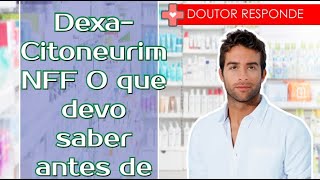 DexaCitoneurim NFF O que devo saber antes de usar  Doutor Responde [upl. by Arnelle]