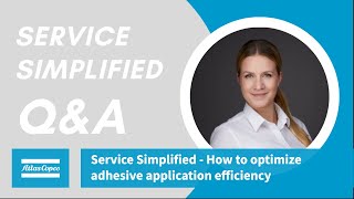 Atlas Copco  Service Simplified  How to optimize adhesive application efficiency of SCA products [upl. by Ettezzil]