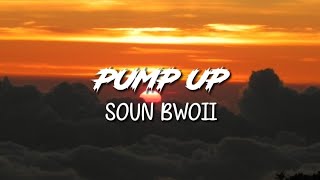 Soun Bwoii  Pump Up  Lyrics [upl. by Nitsed]