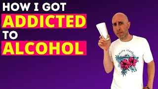 How I Got Addicted to Alcohol  A True Story [upl. by Rubbico]