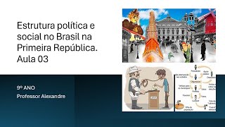 9º Ano Estrutura política e social no Brasil na Primeira República Aula 03 Com Alê Moraes [upl. by Coridon]