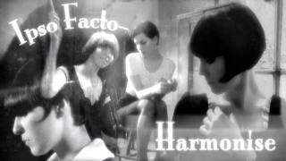 Ipso Facto Harmonise [upl. by Asenav]