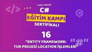 C Eğitim Kampı Ders 16  Entity Framework Tur Projesi Location İşlemleri [upl. by Emmott]