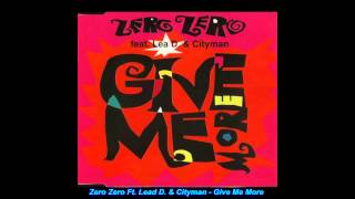 Zero Zero Feat Lead amp Cityman  Give Me More Extended Version [upl. by Kirat]