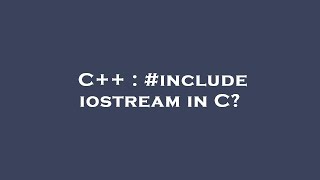 C  include iostream in C [upl. by Streeter43]