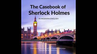 The Casebook of Sherlock Holmes in Modern English by Sir Arthur Conan Doyle Reginald Martynique [upl. by Oflodur]