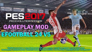 PES 2017 NEW GAMEPLAY MOD LIKE EFOOTBALL 2024 V5 [upl. by Silyhp250]