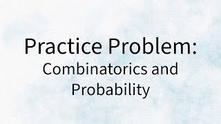 Practice Problem  Combinatorics and Probability [upl. by Ahron]