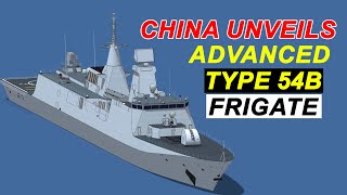 China Unveils Advanced Type 54B Frigate  All About China New Type 054B Frigates [upl. by Novej]