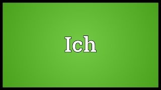 Ich Meaning [upl. by Ayotak]